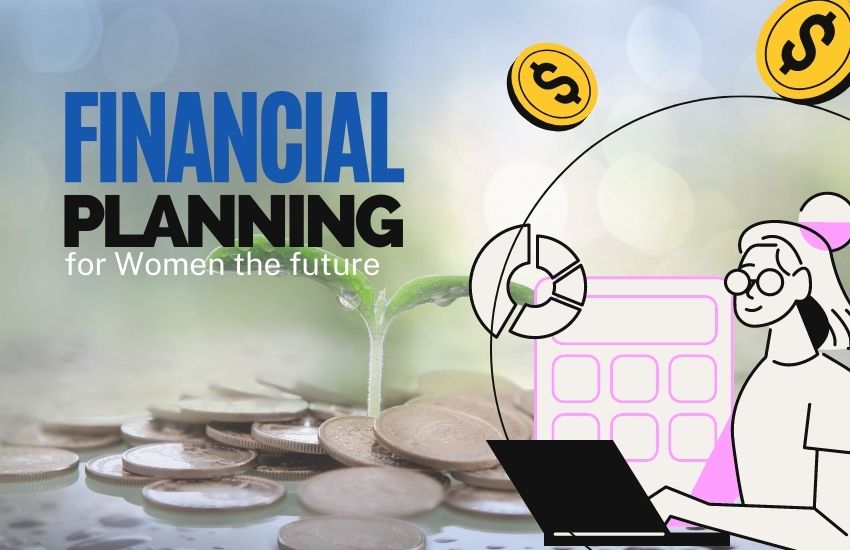 Financial Planning for Women Tips and Advice to Secure Your Future